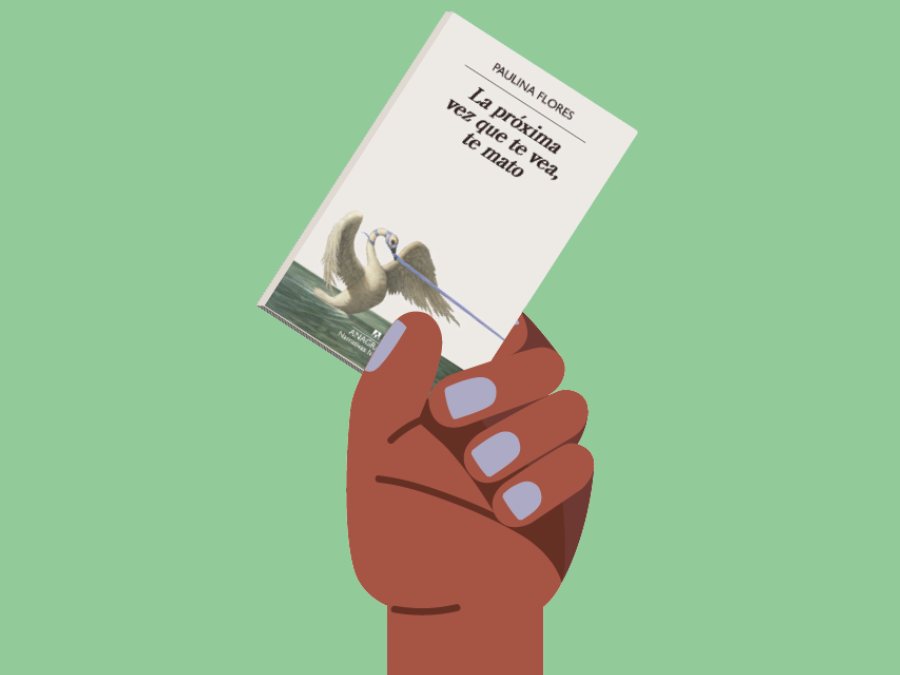 Portada del libro "La próxima vez que te vea, te mato" de Paulina Flores sostenido por una mano ilustrada.